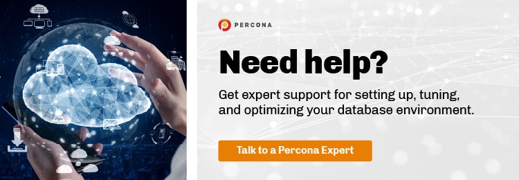 Need help with your database environment? Talk to a Percona expert.